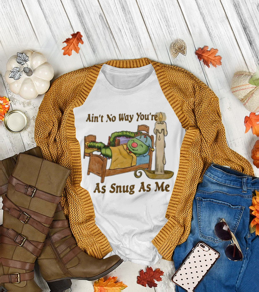 Ain't No Way You're As Snug As Me Caterpillar in Bed with Candle T-Shirt