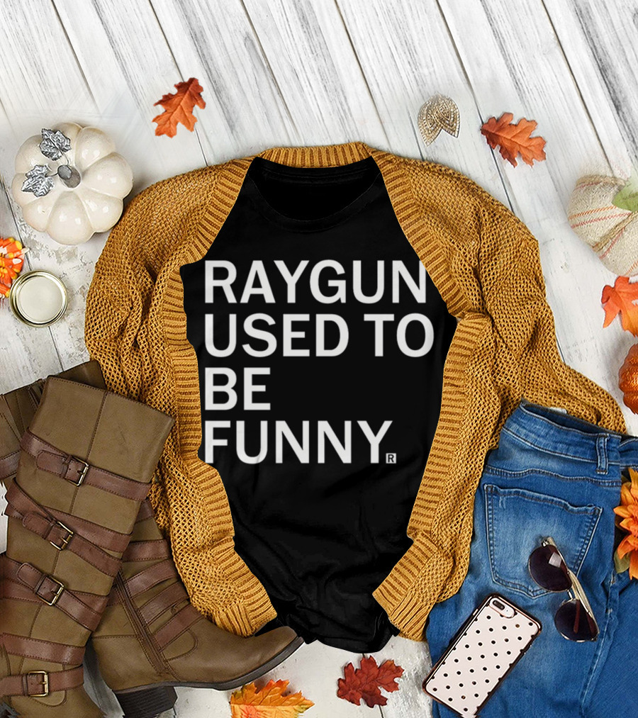 Raygunshirts Raygun Used To Be Funny T-Shirt