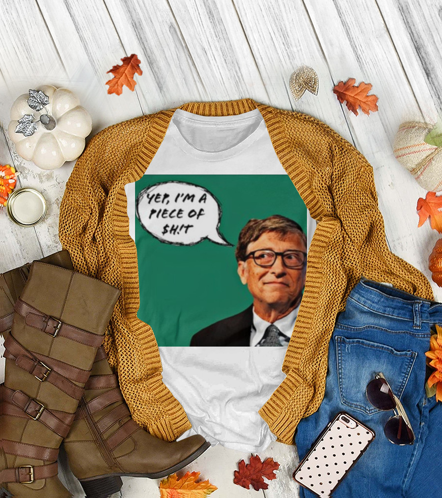 Bill Gates Yep I'm A Piece Of $ht T-Shirt