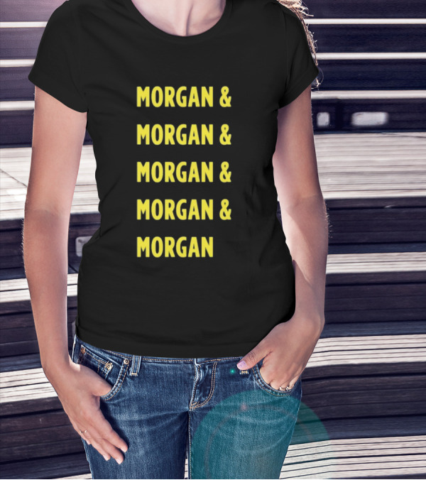 Morgan And Morgan And Morgan And Morgan And Morgan T-Shirt