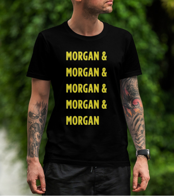 Morgan And Morgan And Morgan And Morgan And Morgan T-Shirt