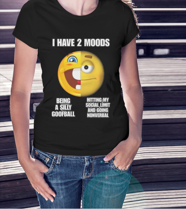 I Have 2 Moods Being A Silly Goofball Hitting My Social Limit And Going Nonverbal Emoji Faces T-Shirt