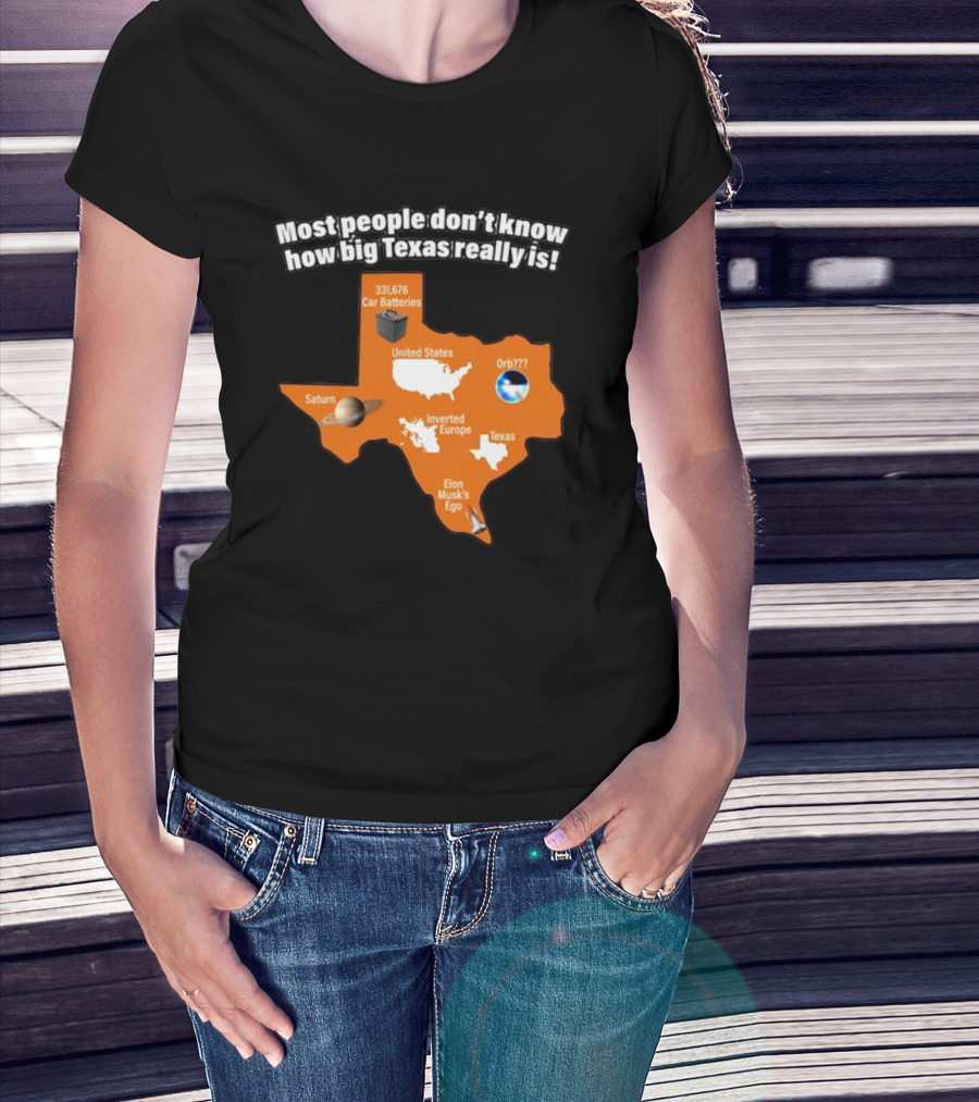 Most People Don't Know How Big Texas Really Is Saturn Car Batteries Elon Musk's Ego Inverted Europe Orb United States T-Shirt
