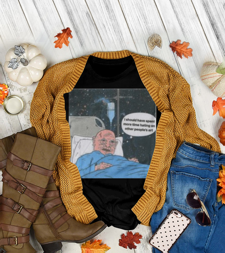 I Should Have Spent More Time Hating On Other People's Art Hospital Bed Space Scene T-Shirt