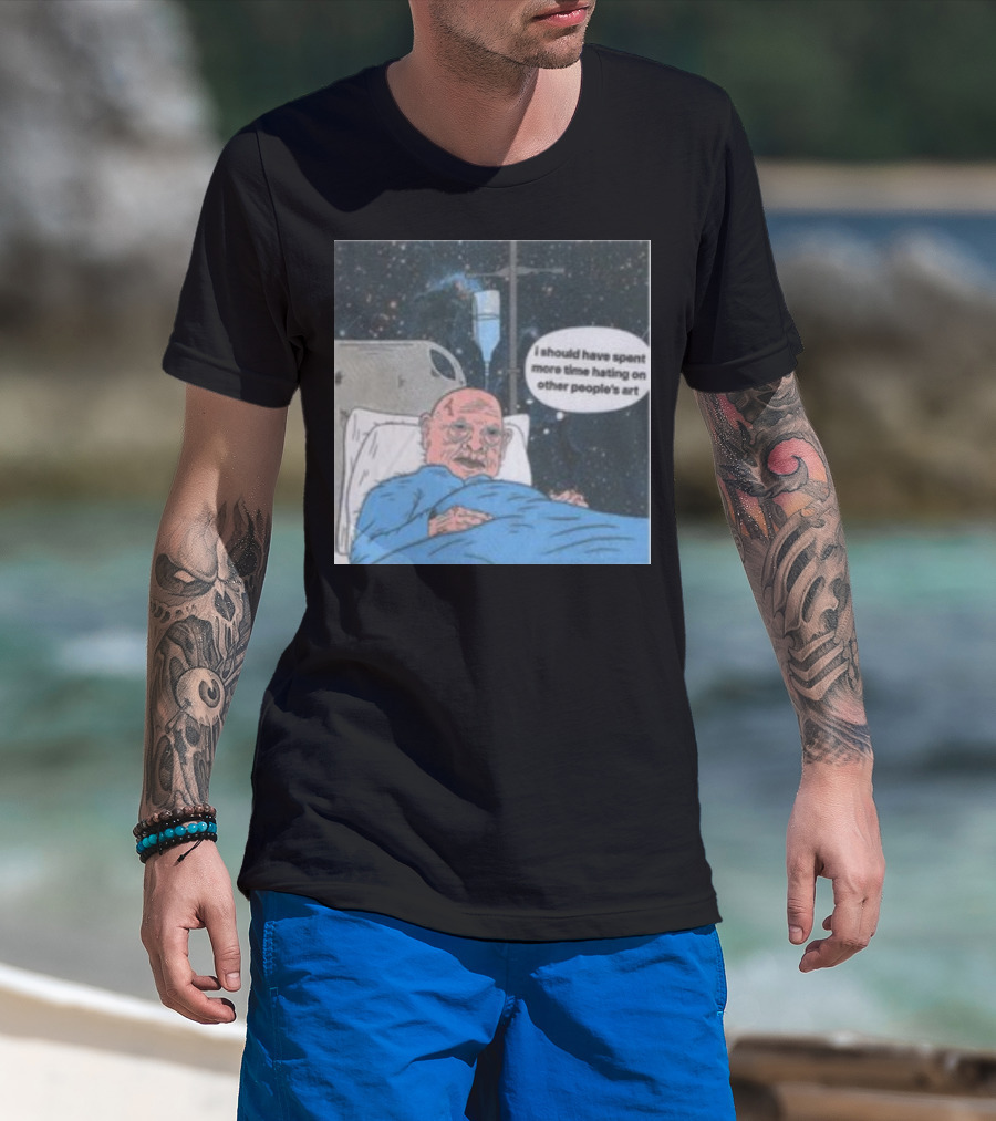 I Should Have Spent More Time Hating On Other People's Art Hospital Bed Space Scene T-Shirt