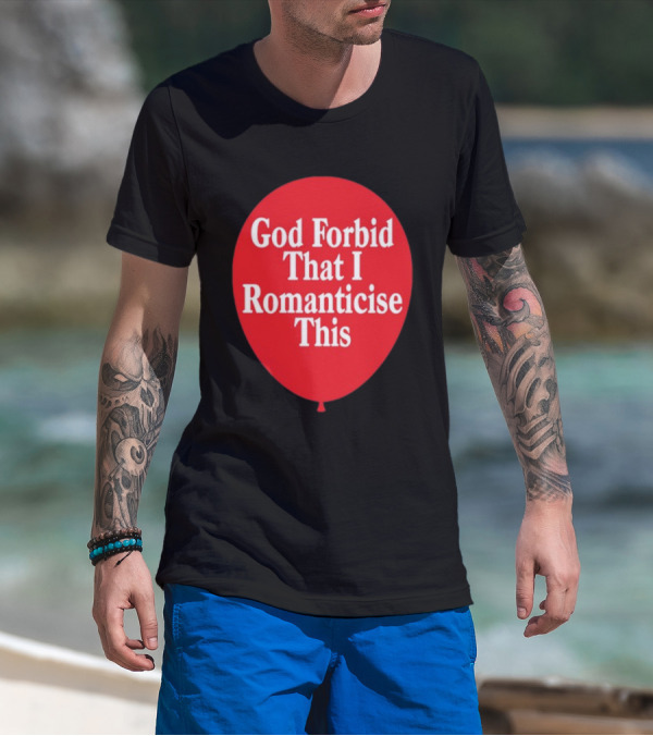 God Forbid That I Romanticise This Red Balloon T-Shirt