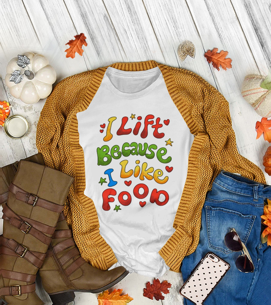 I Lift Because I Like Food with Colorful Heart and Star Accents T-Shirt