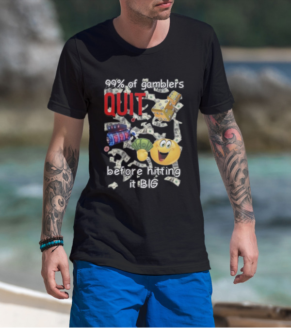 99% Of Gamblers Quit Before Hitting It Big Dice Slot Emoji Money T-Shirt