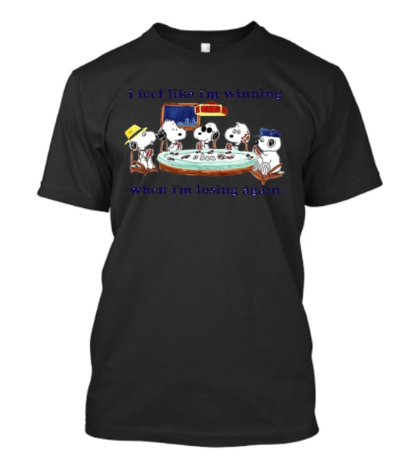 Itsagreatdaytobeawarrior I Feel Like I'm Winning When I'm Losing Again Snoopy Poker Table T-Shirt