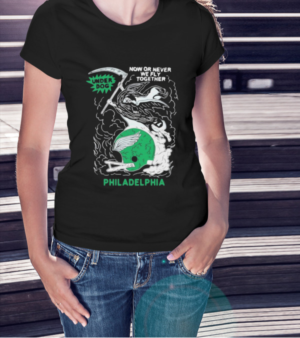 Under Dog Now Or Never We Fly Together Philadelphia Football Helmet T-Shirt