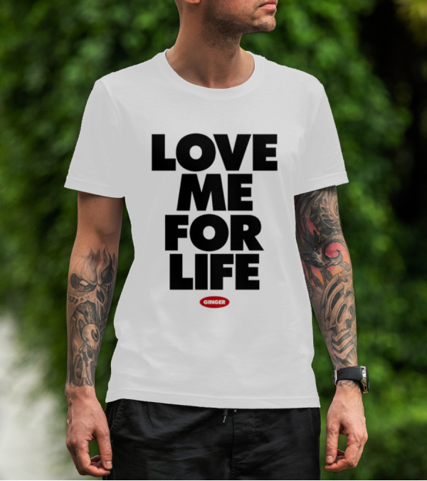 Love Me For Life Ginger T-Shirt