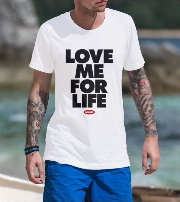 Love Me For Life Ginger T-Shirt