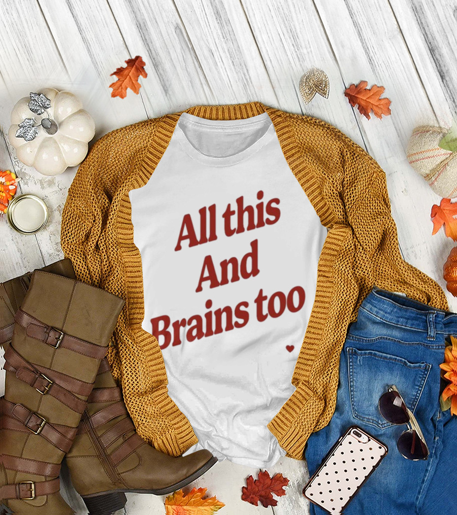 All This And Brains Too Kristin Jones T-Shirt