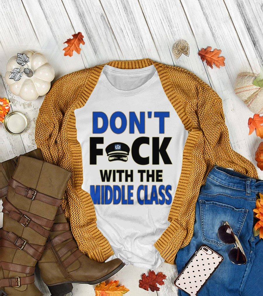 Worldofs Don't Fck With The Middle Class Police Hat T-Shirt