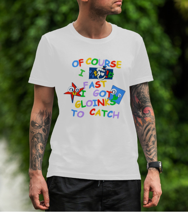 Theamazingdigitalcircus Of Course I Fast I Got Gloinks To Catch Colorful Text With Cartoon Eyes T-Shirt