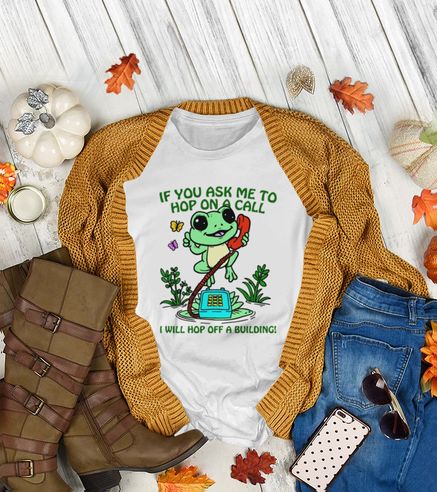 IF YOU ASK ME TO HOP ON A CALL I WILL HOP OFF A BUILDING Frog Phone Butterfly T-Shirt