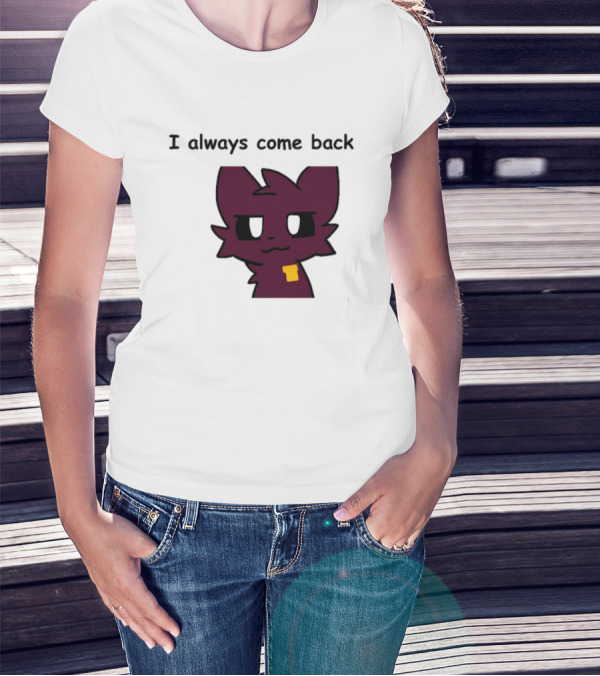 I Always Come Back Mauzymice Cat T-Shirt