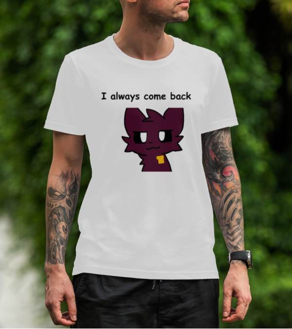 I Always Come Back Mauzymice Cat T-Shirt