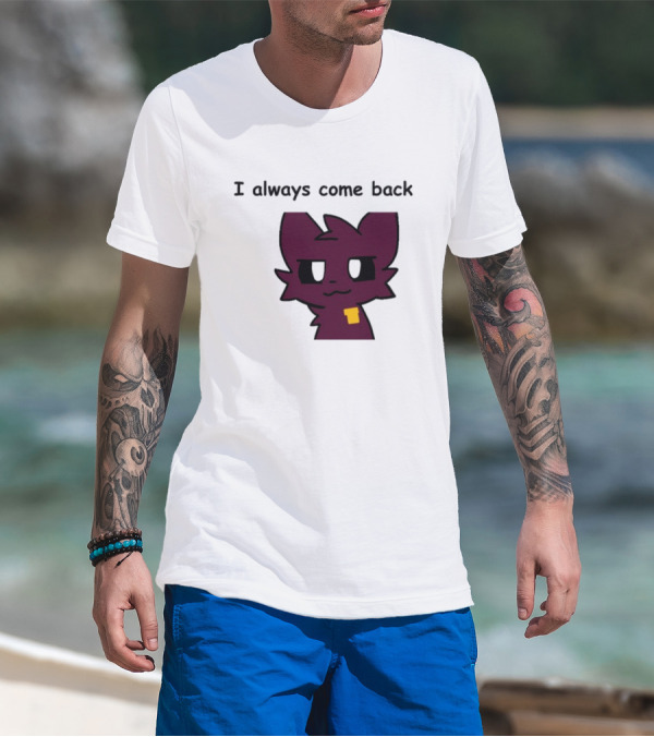 I Always Come Back Mauzymice Cat T-Shirt
