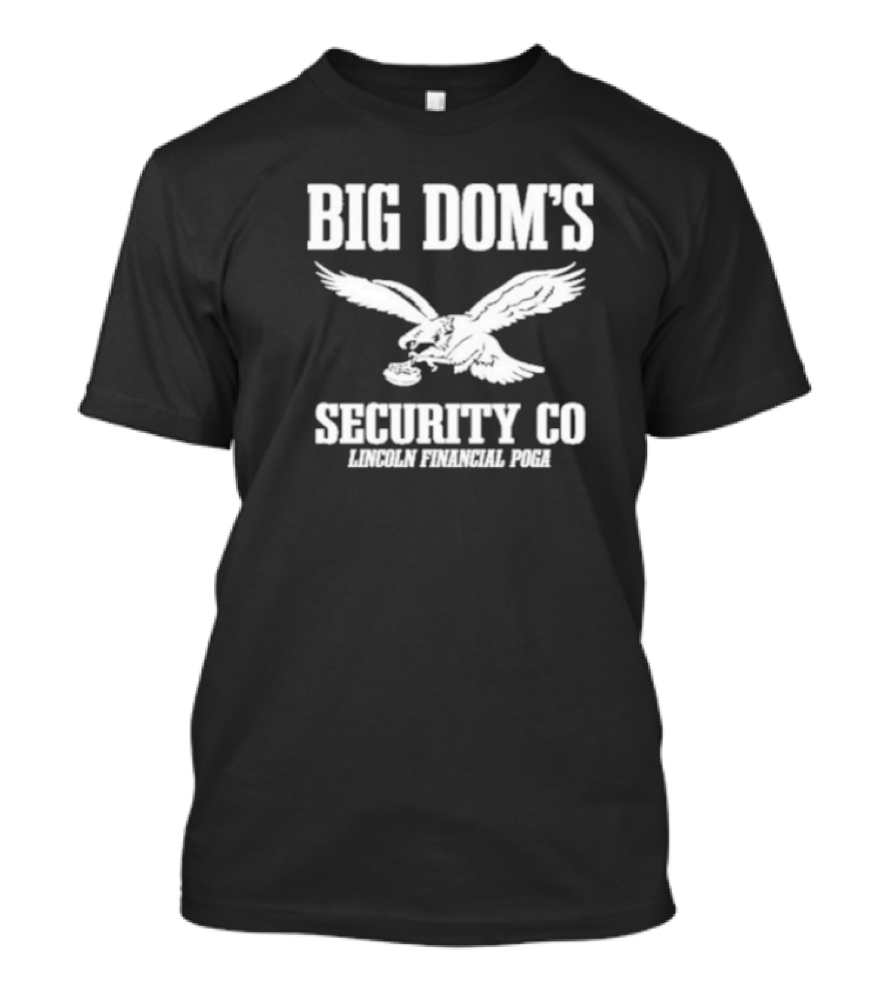 Big Dom’s Security Co Lincoln Financial Poga Eagle T-Shirt