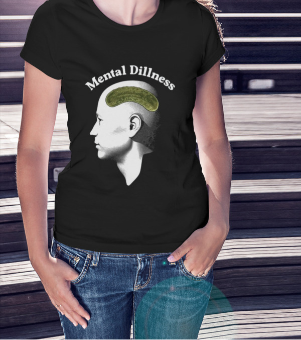 Gotfunny Mental Dillness Pickle Brain Humor T-Shirt