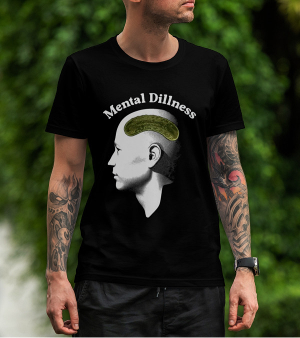 Gotfunny Mental Dillness Pickle Brain Humor T-Shirt