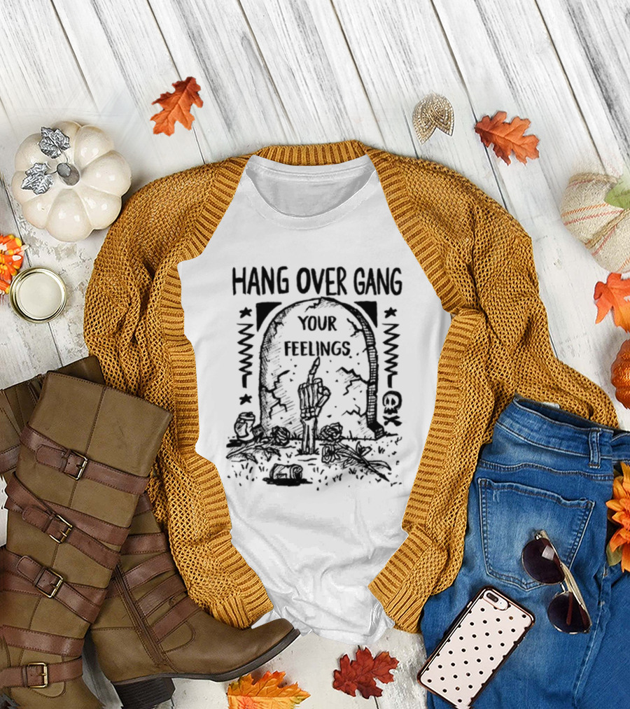 Hang Over Gang Your Feelings Tombstone Skeleton Hand Roses T-Shirt