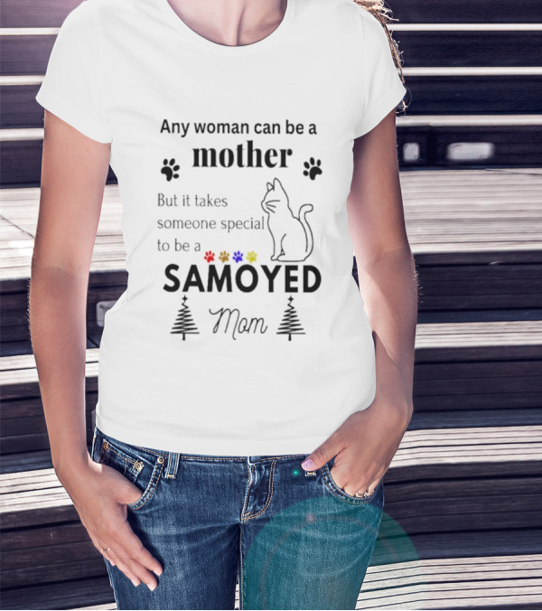 Any Woman Can Be A Mother But It Takes Someone Special To Be A Samoyed Mom Paw Prints Cat T-Shirt