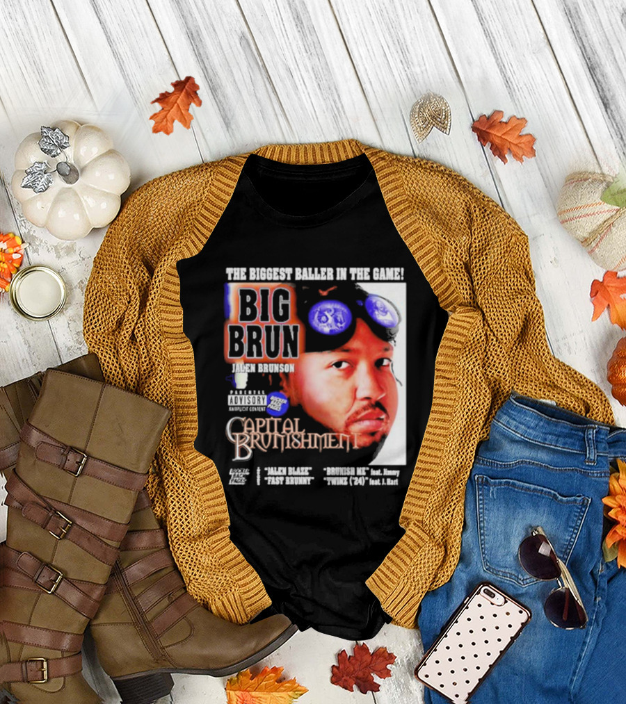 THE BIGGEST BALLER IN THE GAME BIG BRUN JALEN BRUNSON CAPITAL BRUNISHMENT T-Shirt