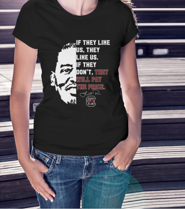 Gamecocks If They Like Us They Like Us If They Don't They Will Pay The Price Half-Face T-Shirt