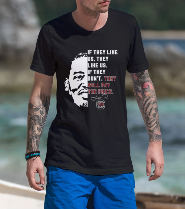 Gamecocks If They Like Us They Like Us If They Don't They Will Pay The Price Half-Face T-Shirt