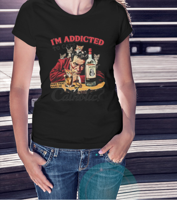 I'm Addicted To Cats Does That Make Me Catholic Whisker Cats Bottle T-Shirt