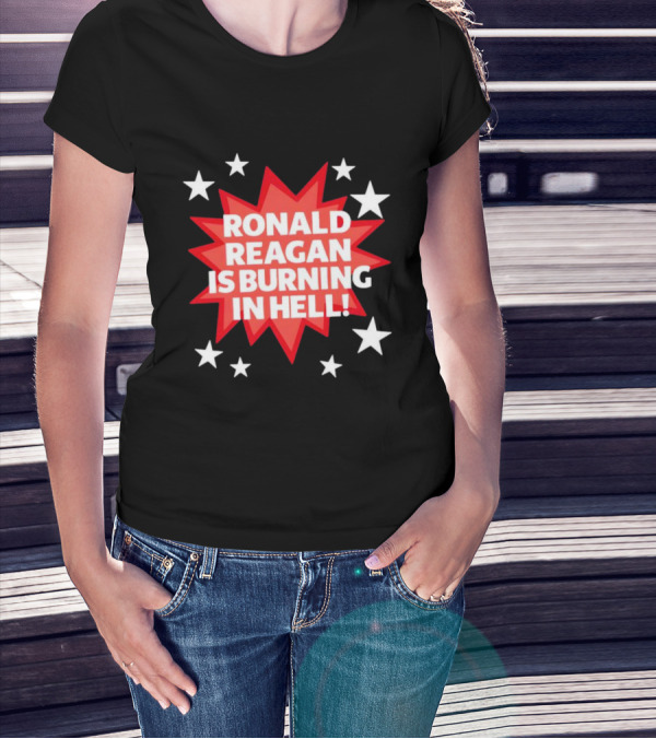 Ronald Reagan Is Burning In Hell Starburst T-Shirt