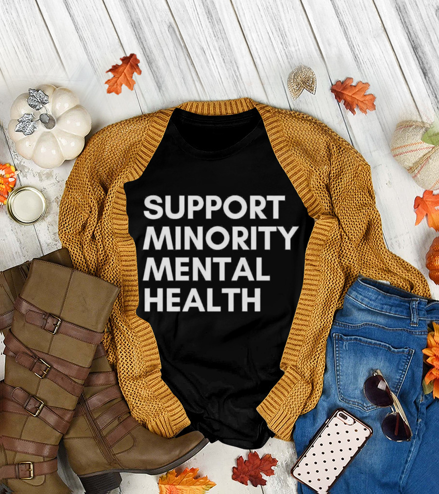 Support Minority Mental Health Awareness Advocacy T-Shirt