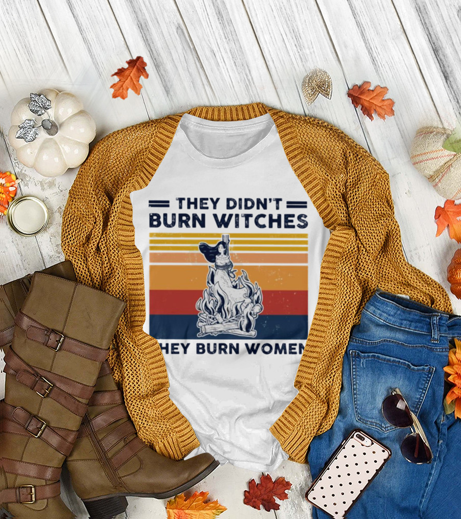 They Didn’t Burn Witches They Burn Women Vintage Retro Style Women's Rights T-Shirt