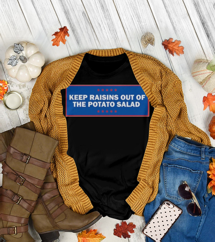 Middleclassfancy Keep Raisins Out Of The Potato Salad Bold White Text On Blue With Red Stars T-Shirt