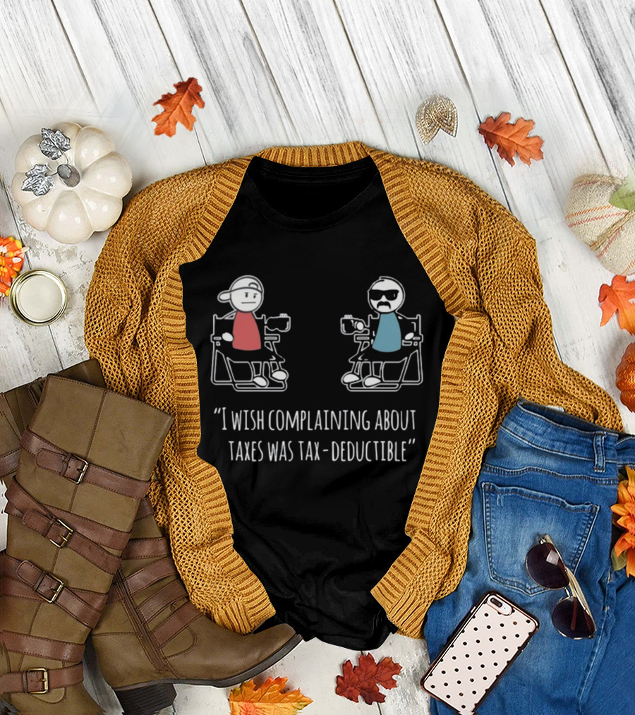 Docktok I Wish Complaining About Taxes Was Tax Deductible Casual Characters Conversation T-Shirt