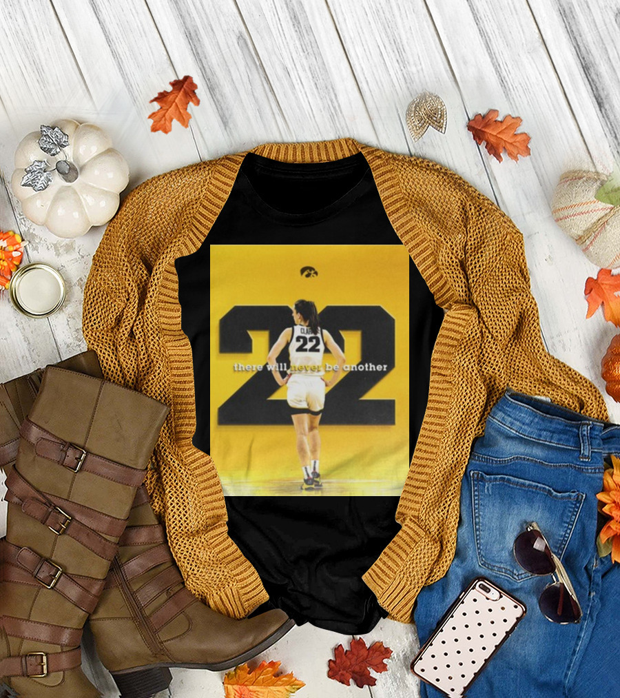 There Will Never Be Another Caitlin Clark 22 Iowa T-Shirt