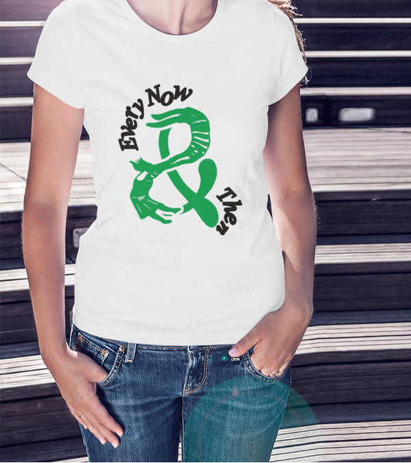 Every Now And Then T-Shirt