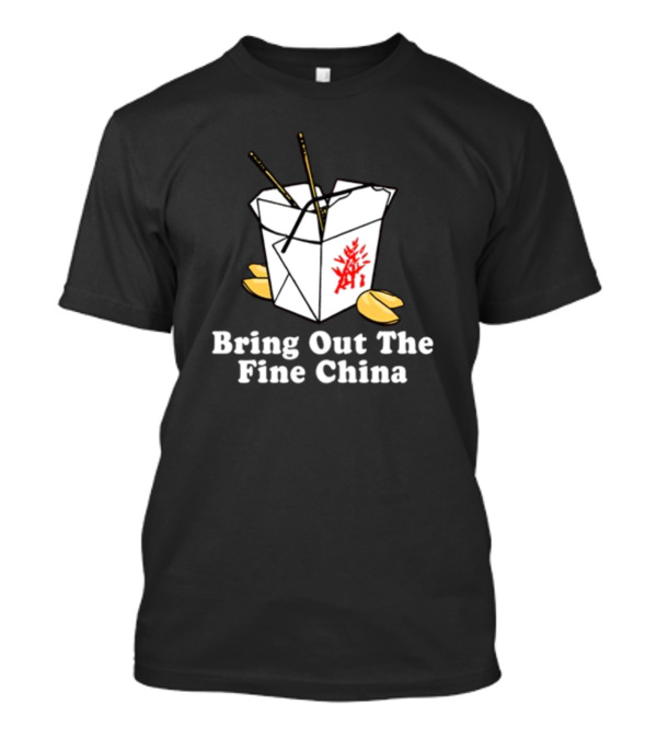 Middleclassfancy Bring Out The Fine China Takeout Fortune Cookie Humor T-Shirt