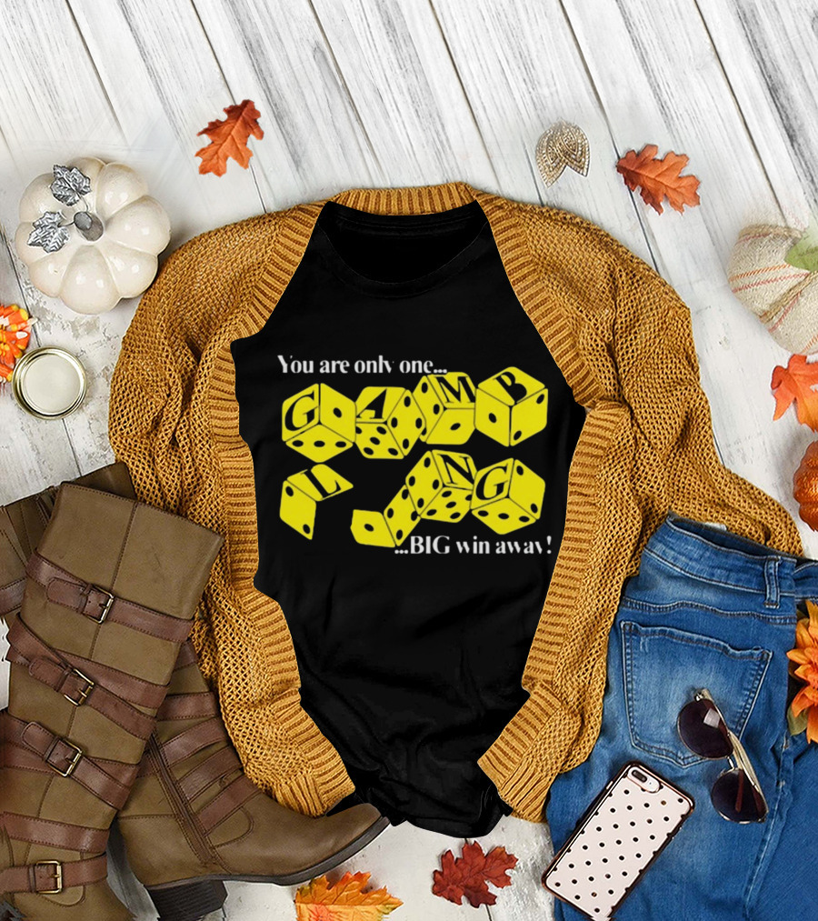 Theclassyshirts You Are Only One Big Win Away Gambling Dice Text T-Shirt