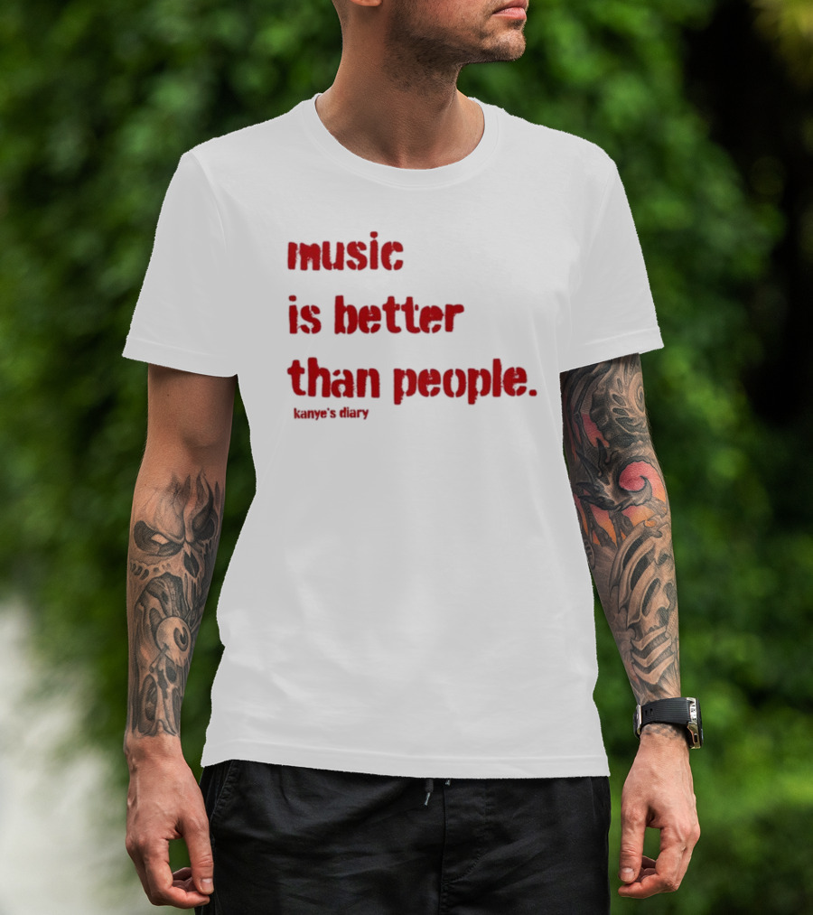 Music Is Better Than People Kanye's Diary Shirt Text T-Shirt