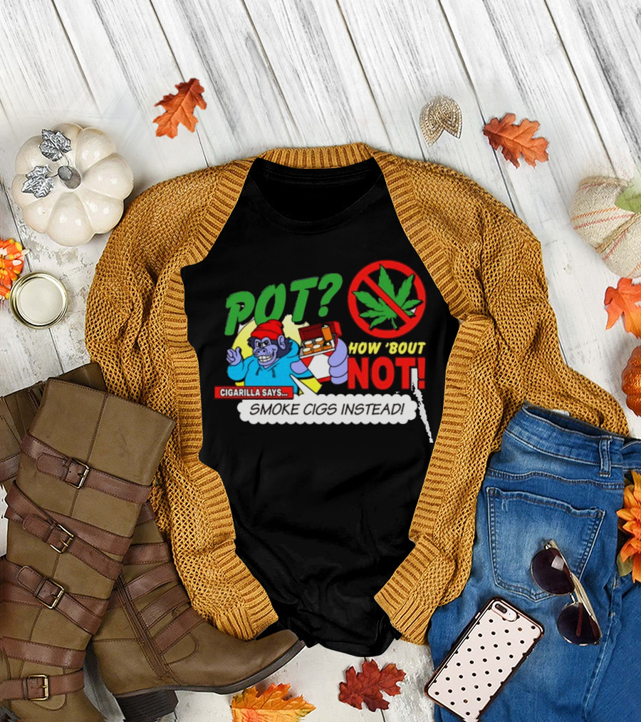 SuperMegaShow Pot How 'Bout Not Cigarilla Says Smoke Cigs Instead Weed Leaf Crossed Out T-Shirt