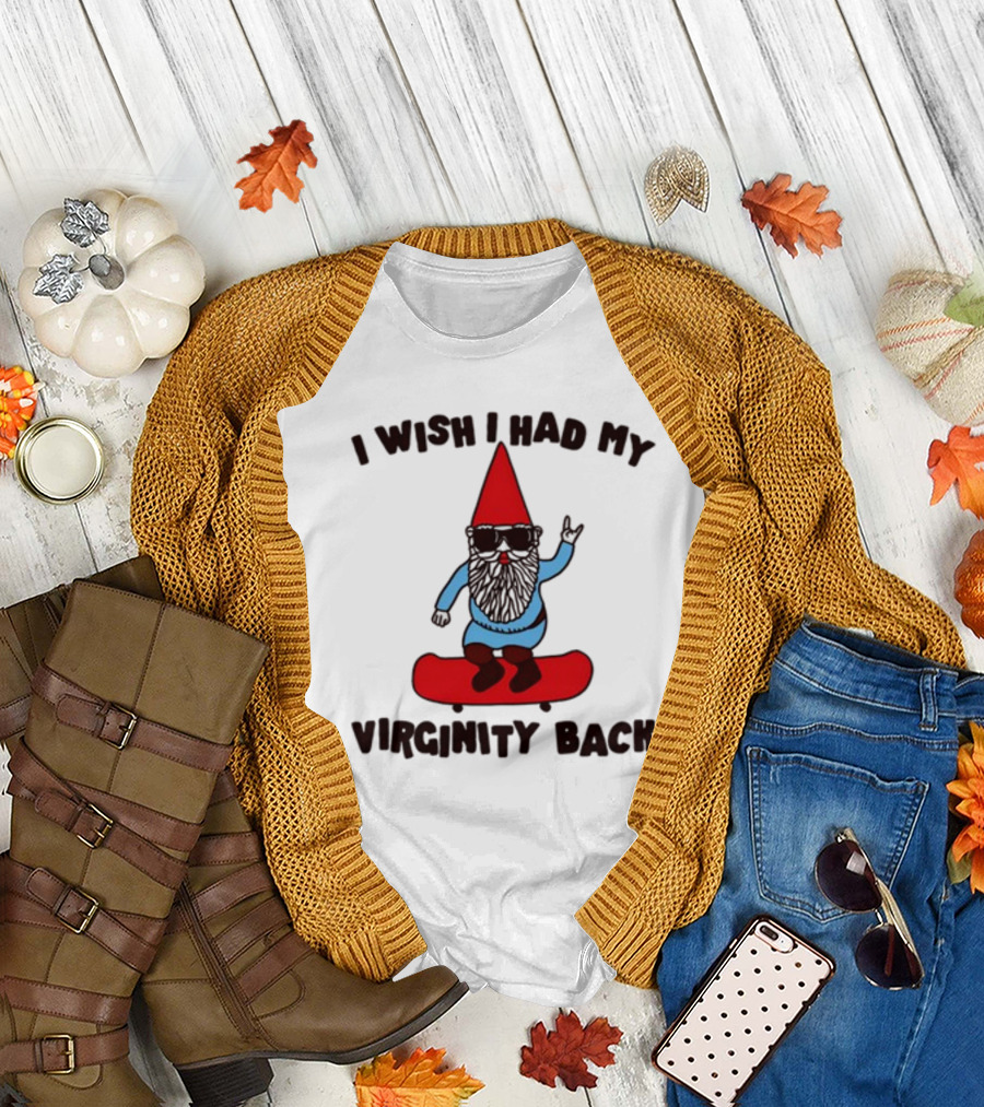 Gotfunny I Wish I Had My Virginity Back Skateboarding Gnome T-Shirt