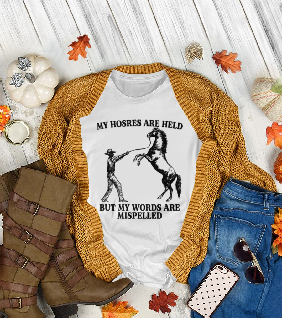 Gotfunny My Hosres Are Held But My Words Are Mispelled Cowboy Horse T-Shirt