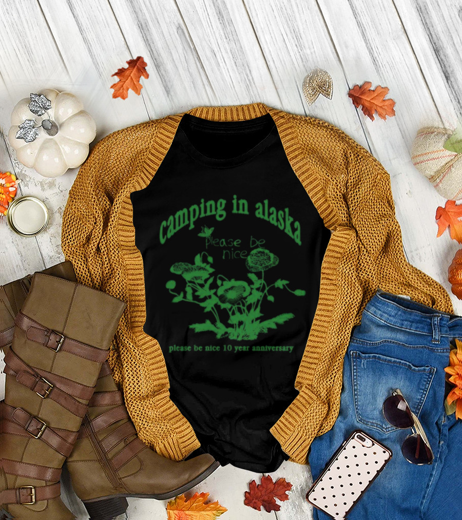 Camping In Alaska Please Be Nice 10 Year Anniversary T-Shirt
