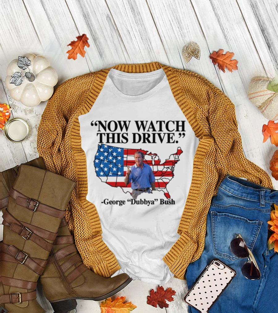 George Dubbya Bush Now Watch This Drive USA Map T-Shirt