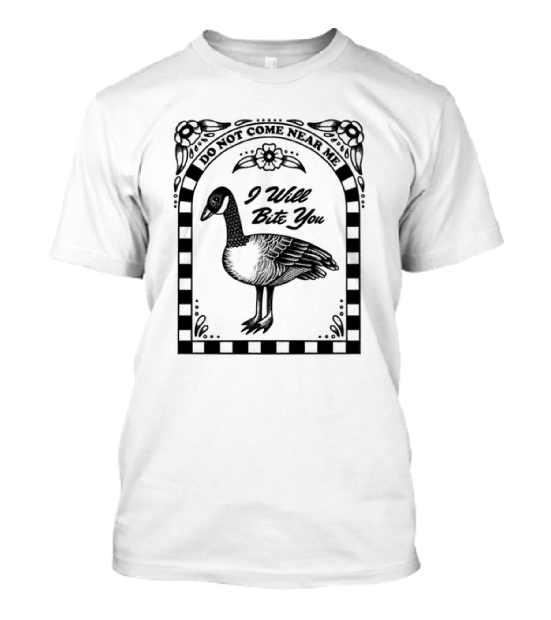 Renographics Do Not Come Near Me I Will Bite You Goose Floral Border T-Shirt