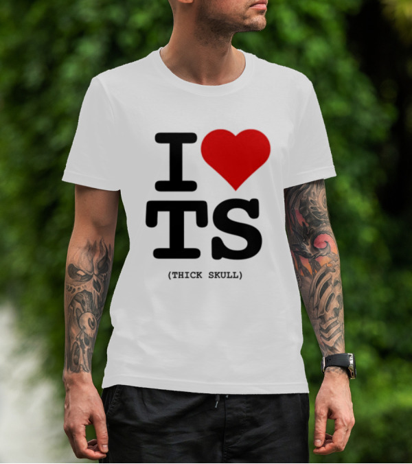 I Heart TS (Thick Skull) T-Shirt