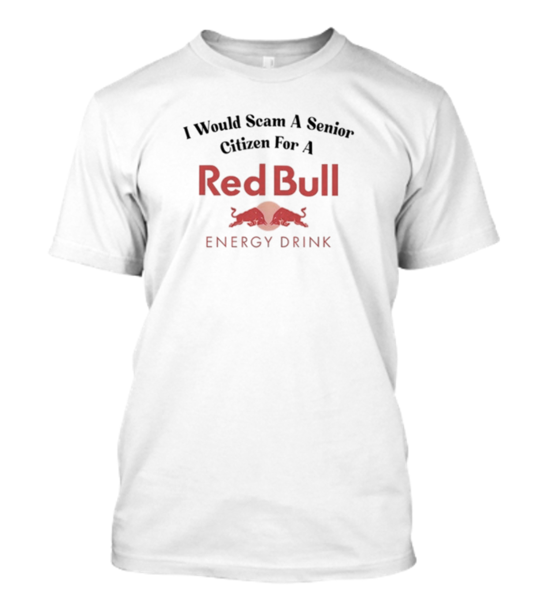 Unethicalthreads I Would Scam A Senior Citizen For A Red Bull Energy Drink T-Shirt